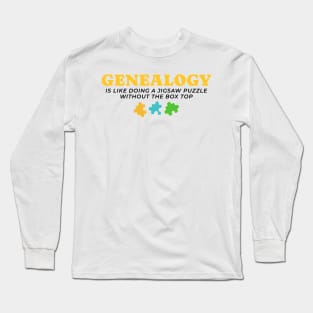 Genealogy Is Like Doing A Jigsaw Puzzle Without The Box Top Long Sleeve T-Shirt